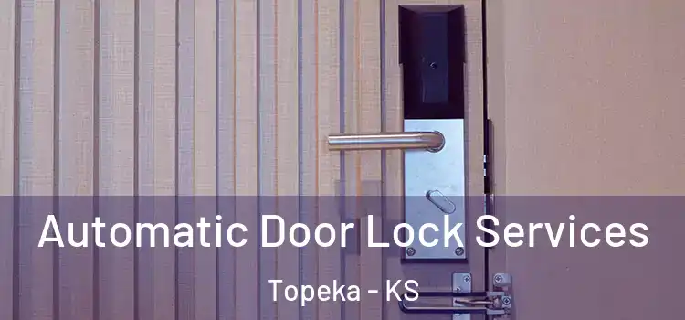  Automatic Door Lock Services Topeka - KS