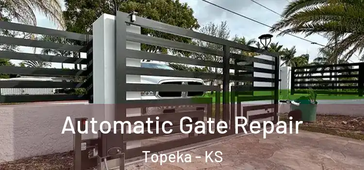 Automatic Gate Repair Topeka - KS