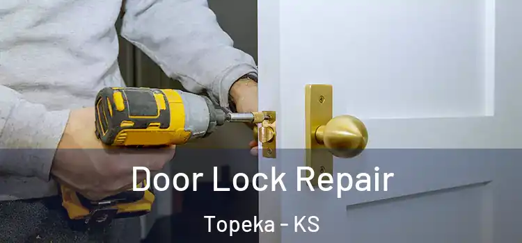  Door Lock Repair Topeka - KS