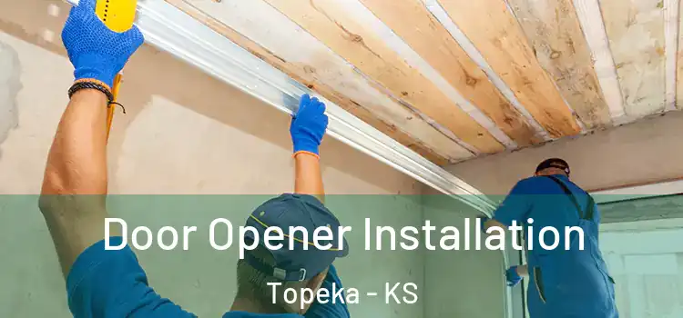  Door Opener Installation Topeka - KS