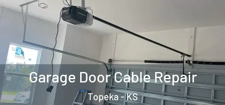  Garage Door Cable Repair Topeka - KS