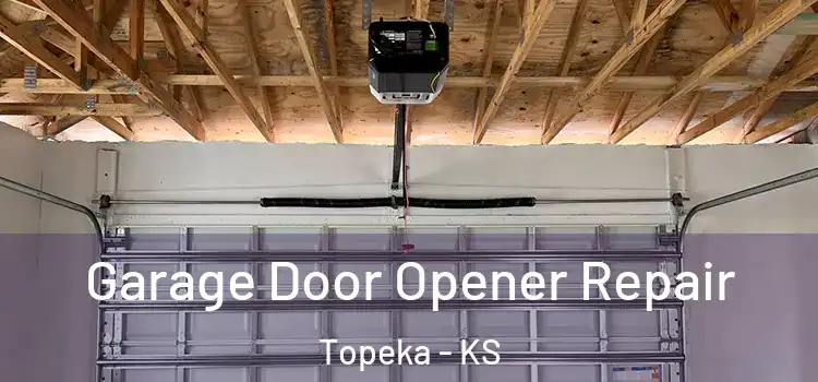  Garage Door Opener Repair Topeka - KS