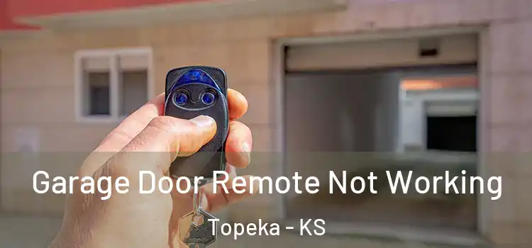  Garage Door Remote Not Working Topeka - KS