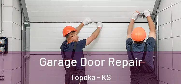  Garage Door Repair Topeka - KS
