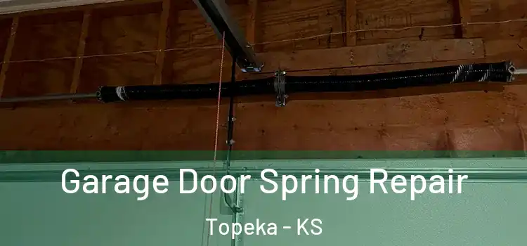  Garage Door Spring Repair Topeka - KS
