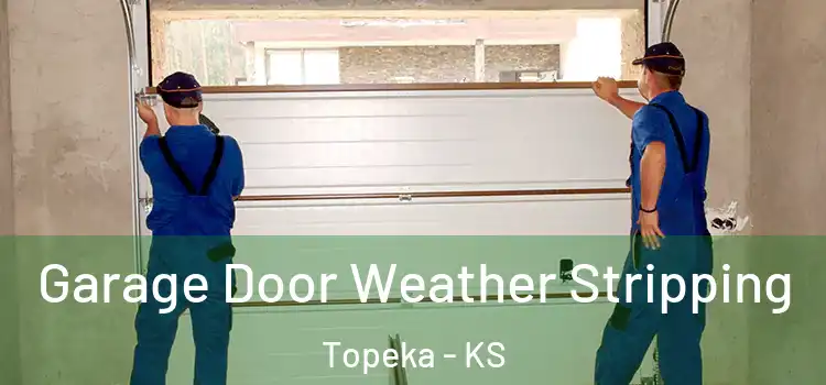  Garage Door Weather Stripping Topeka - KS