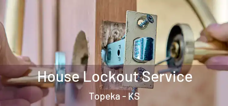 House Lockout Service Topeka - KS