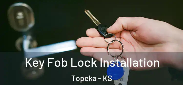  Key Fob Lock Installation Topeka - KS