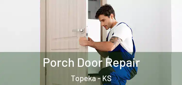  Porch Door Repair Topeka - KS