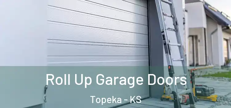  Roll Up Garage Doors Topeka - KS