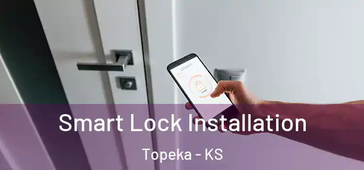 Smart Lock Installation Topeka - KS